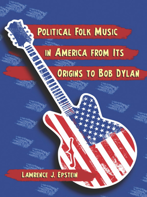 Title details for Political Folk Music in America from Its Origins to Bob Dylan by Lawrence J. Epstein - Available